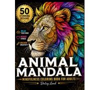 Animal Mandala Coloring Book for Adults and Teens - 50 Bold & Relaxing Animal Designs for Stress Relief, Mindfulness, Relaxation & Creativity: A ... Mandalas for Calm, Focus & Creative Escape
