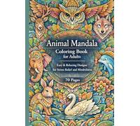 Animal Mandala Coloring Book for Adults Easy & Relaxing Designs - 70 Pages: Easy & Relaxing Designs for Stress Relief and Mindfulness (Animal Mandala Collection)