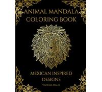 Animal Mandala Coloring Book for Adults: Mexican Inspired Designs for Relaxation, Stress Relief and Mindfulness (Relax & Stress Relief Coloring Book Series)
