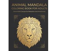 Animal Mandala Coloring Book for Adults: Stress Relief Designs Featuring Animals, Relaxing Mandalas for Mindfulness, Anxiety Relief and Creative Calm