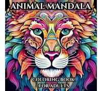 Animal Mandala Coloring Book for Adults: Stress Relieving Animal Designs: 50+ Animal Mandalas, Stress Relief and Relaxation for Adults, Easy to Color Meditation Patterns