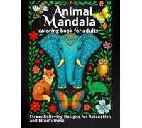 ANIMAL MANDALA - coloring book for adults: Stress Relieving Designs for Relaxation and Mindfulness