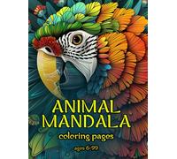 Animal Mandala Coloring Book for All Ages: Relaxing and Creative Mandala Animal Designs for Kids and Adults (Ages 6-99)