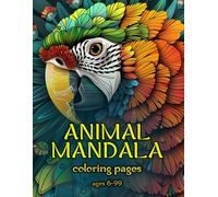 Animal Mandala Coloring Book for All Ages: Relaxing and Creative Mandala Animal Designs for Kids and Adults (Ages 6-99)