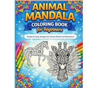 Animal Mandala Coloring Book for Beginners: 50+ Easy & Relaxing Mandala Animals for Stress Relief, Mindfulness & Creative Fun for Adults and Teens