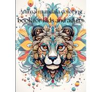 Animal Mandala Coloring Book For Kids And Adults: Animales Mandala: Un Viaje de Color, Tranquilidad y Creatividad - Descubre la Magia de Colorear para Niños y Adultos