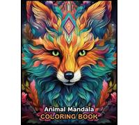 Animal Mandala Coloring book: Stress-Relieving Mandala Designs Featuring Beautiful Animals for All Ages