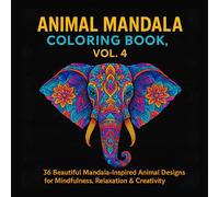 Animal Mandala Coloring Book, Vol. 4: Relax with 36 Intricate Animal Patterns for Stress Relief & Mindfulness: 36 Beautiful Mandala-Inspired Animal Designs for Mindfulness, Relaxation & Creativity