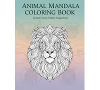 Animal Mandala Coloring Book with Color Palette: 40 Relaxing Animal Designs for Adults - Stress Relief, Mindfulness & Creativity: Beautiful Animal ... Palettes for Relaxation and Stress Relief