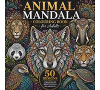 Animal Mandala Colouring Book for Adults: 50 Intricate Designs for Stress Relief, Meditation & Relaxation