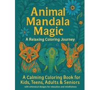 Animal Mandala Magic: A Relaxing Coloring Journey: A Calming Coloring Book for Kids, Teens, Adults & Seniors with Whimsical Designs for Relaxation and Mindfulness