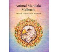 Animal Mandala Malbuch: 60 Tier-Mandalas zum Ausmalen - Entspannendes Malbuch für Erwachsene