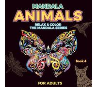 Animal Mandalas: A Beautiful Coloring Book with Intricate Animal Patterns for Relaxation and Mindfulness: Relax & Color: The Mandala Series - Book 4