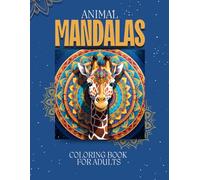 Animal Mandalas: Activity book for Adults with Giraffe, Elephants, Owls, Dogs, Cats, and Many More!
