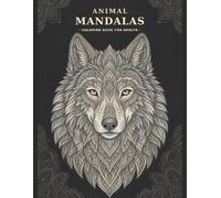 Animal Mandalas Adult Coloring Book: An Adult Coloring Book with 70 Intricate Wildlife Designs for Stress Relief, Mindfulness and Relaxation