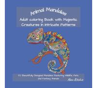 Animal Mandalas: Adult Coloring Book with Majestic Creatures in Intricate Patterns: 50 Beautifully Designed Mandalas Featuring Wildlife, Pets, and ... (The Intricate Mandala Coloring Collection)