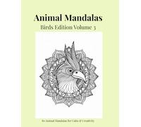 Animal Mandalas - Birds Edition, Volume 3: 80 Abstract Bird-Inspired Mandalas for Calm, Balance & Relaxation