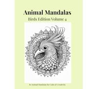 Animal Mandalas - Birds Edition, Volume 4: 80 Abstract Bird-Inspired Mandalas for Calm, Balance & Relaxation