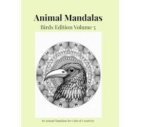 Animal Mandalas - Birds Edition, Volume 5: 80 Abstract Bird-Inspired Mandalas for Calm, Balance & Relaxation