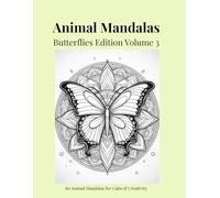 Animal Mandalas - Butterflies Edition, Volume 3: 80 Detailed Butterfly Mandalas for Calm, Relaxation & Creative Focus