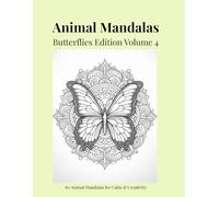 Animal Mandalas - Butterflies Edition, Volume 4: 80 Detailed Butterfly Mandalas for Calm, Relaxation & Creative Focus