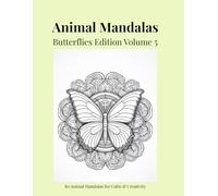 Animal Mandalas - Butterflies Edition, Volume 5: 80 Detailed Butterfly Mandalas for Calm, Relaxation & Creative Focus