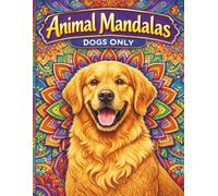 Animal Mandalas: Calming Dog Designs for Stress Relief & Mindful Relaxation: 36 Full-Page Dog Breed Mandalas with Positive Affirmations (Animal Mandalas: A Mindful Coloring Series)