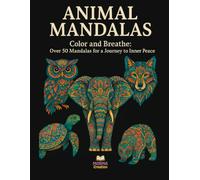Animal Mandalas: Color and Breathe: Over 50 Mandalas for a journey to inner Peace