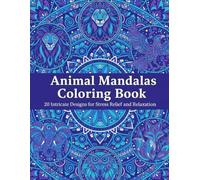 Animal Mandalas Coloring Book: 20 Intricate Designs for Stress Relief and Relaxation (Intricate Mandalas Collection)