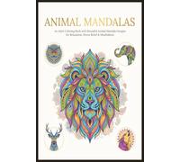 Animal Mandalas Coloring Book: An Adult Coloring Book Featuring 50 Beautiful Animal Mandalas Including Lions, Tigers, Elephants, Wolves, Owls, Horses, ... and More for Relaxation and Stress Relief