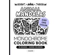 Animal Mandalas Coloring Book for Adults: 50 Monochrome Designs: Pattern Guided Animal and Mandala Illustrations, Stress Relief and Mindfulness, Just One Color
