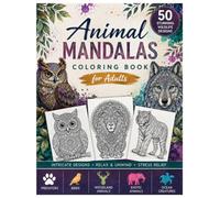 Animal Mandalas Coloring Book for Adults: 50 Stunning Wildlife Designs for Relaxation, Stress Relief & Creative Mindfulness