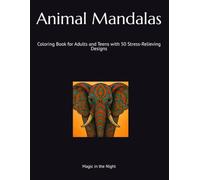 Animal Mandalas: Coloring Book for Adults and Teens with 50 Stress-Relieving Designs