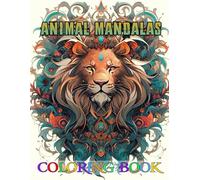 Animal Mandalas Coloring Book for Adults: Stunning Wildlife Images Designed to Encourage Positivity and Bring a Sense of Joy to Your Coloring