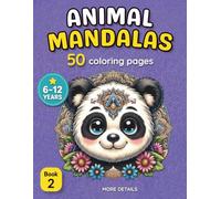 Animal Mandalas Coloring Book for Kids: 50 Cute Animal Mandalas Colouring Pages for Children Aged 6-12. Pandas, Foxes, Lions, Elephants and More. ... and creativity. Large format | Book 2