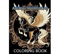 Animal Mandalas Coloring Book for Relaxation: Hand-Drawn Motifs Offering Hours of Enjoyment While Unlocking Your Inner Artist and Creativity Flow