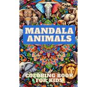 Animal Mandalas: Creative Coloring Book for Young Minds -: Relaxing Art for Kids, Mindful Coloring Activity, Wildlife Mandala Art Book