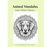 Animal Mandalas - Dogs Edition, Volume 1: 80 Abstract Dog-Inspired Mandalas for Calm, Balance & Relaxation