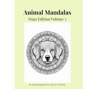 Animal Mandalas - Dogs Edition, Volume 3: 80 Abstract Dog-Inspired Mandalas for Calm, Balance & Relaxation