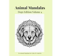 Animal Mandalas - Dogs Edition, Volume 4: 80 Abstract Dog-Inspired Mandalas for Calm, Balance & Relaxation