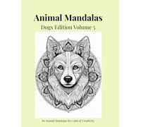 Animal Mandalas - Dogs Edition, Volume 5: 80 Abstract Dog-Inspired Mandalas for Calm, Balance & Relaxation