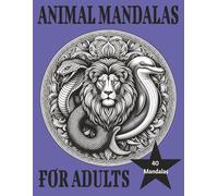Animal Mandalas for Adults: 40 beautiful coloring pages featuring animals on 80 pages