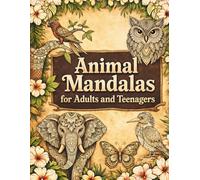 Animal Mandalas for Adults and Teenagers: A therapeutic journey through art and mindfulness