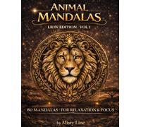 Animal Mandalas - Lions Edition, Volume 1: 80 Abstract Lion-Inspired Mandalas for Calm, Balance & Relaxation