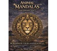 Animal Mandalas - Lions Edition, Volume 2: 80 Abstract Lion-Inspired Mandalas for Calm, Balance & Relaxation