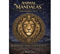 Animal Mandalas - Lions Edition, Volume 3: 80 Abstract Lion-Inspired Mandalas for Calm, Balance & Relaxation