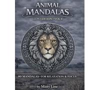 Animal Mandalas - Lions Edition, Volume 4: 80 Abstract Lion-Inspired Mandalas for Calm, Balance & Relaxation