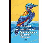 Animal mandalas of the Galapagos Islands: An adult coloring book to relax and relieve stress with the unique wildlife, intricate designs, and biodiversity of Ecuador's enchanted islands.