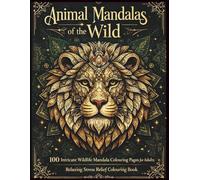 Animal Mandalas of the Wild: 100 Intricate Wildlife Mandala Coloring Pages for Adults | Lions, Tigers, Wolves, Elephants & Forest Animals | Stress Relief Coloring Book