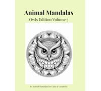 Animal Mandalas - Owls Edition, Volume 3: 80 Abstract Owl-Inspired Mandalas for Calm, Balance & Relaxation